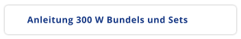 Anleitung 300 W Bundels und Sets