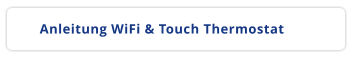 Anleitung WiFi & Touch Thermostat